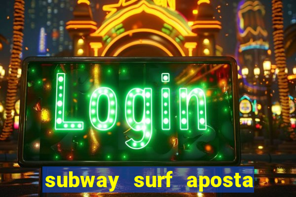 subway surf aposta 1 real